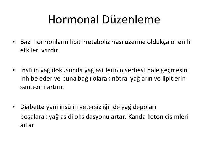 Hormonal Düzenleme • Bazı hormonların lipit metabolizması üzerine oldukça önemli etkileri vardır. • İnsülin