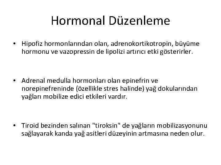 Hormonal Düzenleme • Hipofiz hormonlarından olan, adrenokortikotropin, büyüme hormonu ve vazopressin de lipolizi artırıcı