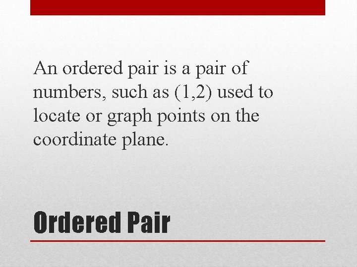 An ordered pair is a pair of numbers, such as (1, 2) used to