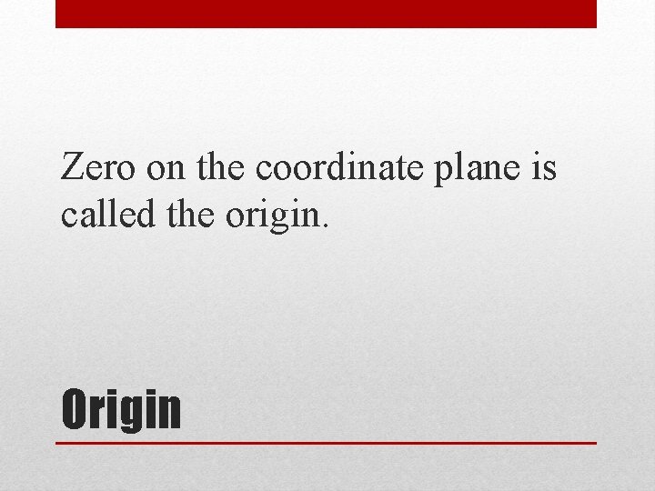 Zero on the coordinate plane is called the origin. Origin 