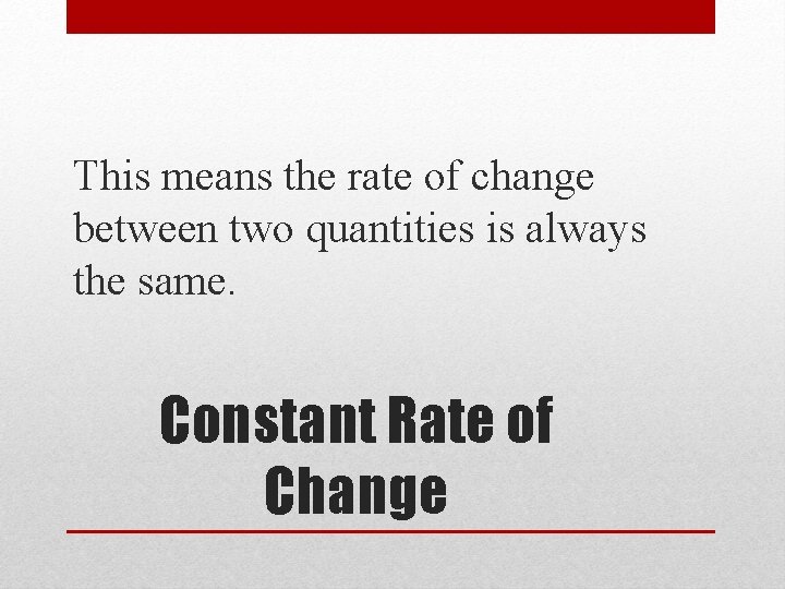This means the rate of change between two quantities is always the same. Constant