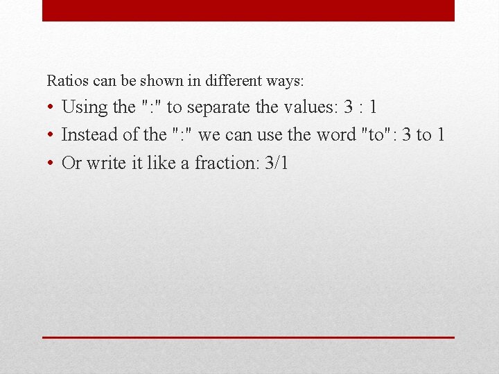 Ratios can be shown in different ways: • Using the ": " to separate