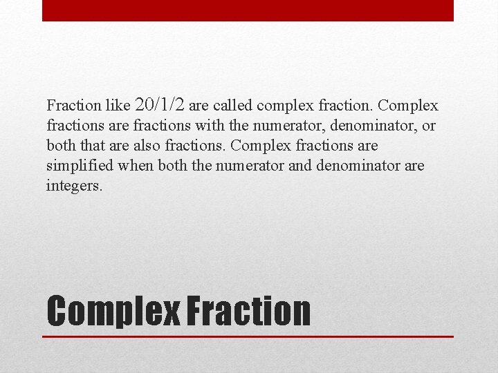 Fraction like 20/1/2 are called complex fraction. Complex fractions are fractions with the numerator,