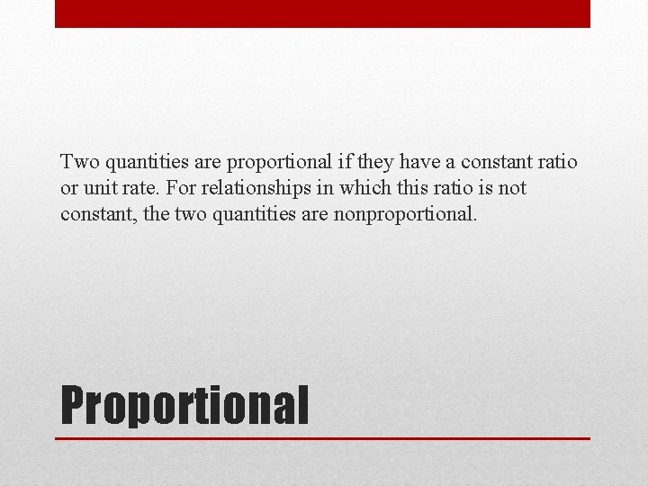 Two quantities are proportional if they have a constant ratio or unit rate. For