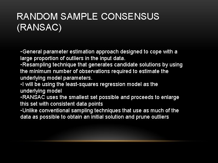 RANDOM SAMPLE CONSENSUS (RANSAC) • General parameter estimation approach designed to cope with a
