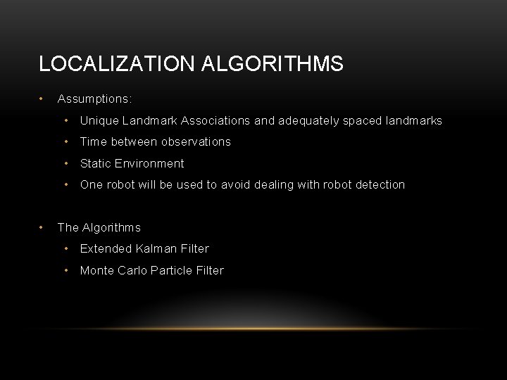 LOCALIZATION ALGORITHMS • Assumptions: • Unique Landmark Associations and adequately spaced landmarks • Time