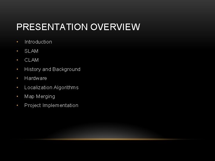 PRESENTATION OVERVIEW • Introduction • SLAM • CLAM • History and Background • Hardware