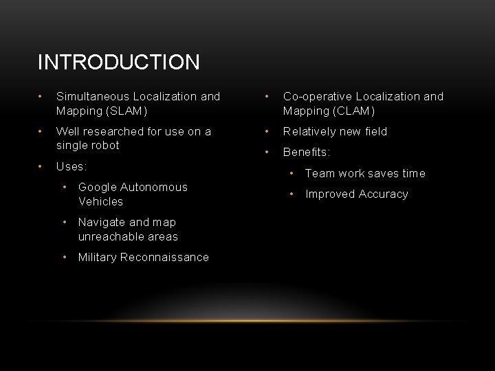 INTRODUCTION • Simultaneous Localization and Mapping (SLAM) • Co-operative Localization and Mapping (CLAM) •