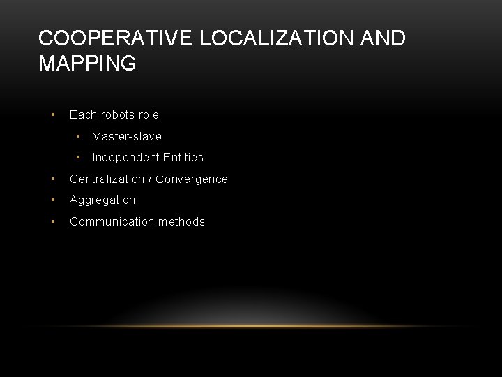 COOPERATIVE LOCALIZATION AND MAPPING • Each robots role • Master-slave • Independent Entities •