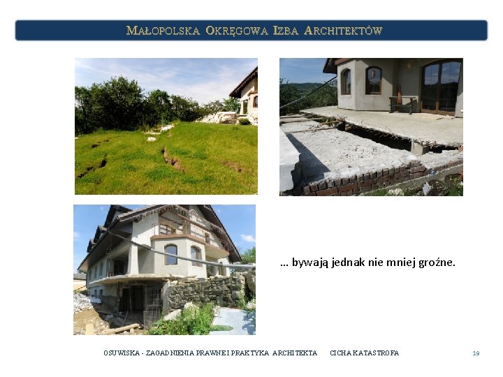 MAŁOPOLSKA OKRĘGOWA IZBA ARCHITEKTÓW … bywają jednak nie mniej groźne. OSUWISKA - ZAGADNIENIA PRAWNE