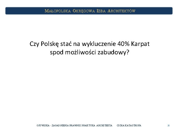 MAŁOPOLSKA OKRĘGOWA IZBA ARCHITEKTÓW Czy Polskę stać na wykluczenie 40% Karpat spod możliwości zabudowy?