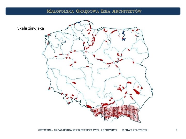 MAŁOPOLSKA OKRĘGOWA IZBA ARCHITEKTÓW Skala zjawiska OSUWISKA - ZAGADNIENIA PRAWNE I PRAKTYKA ARCHITEKTA CICHA