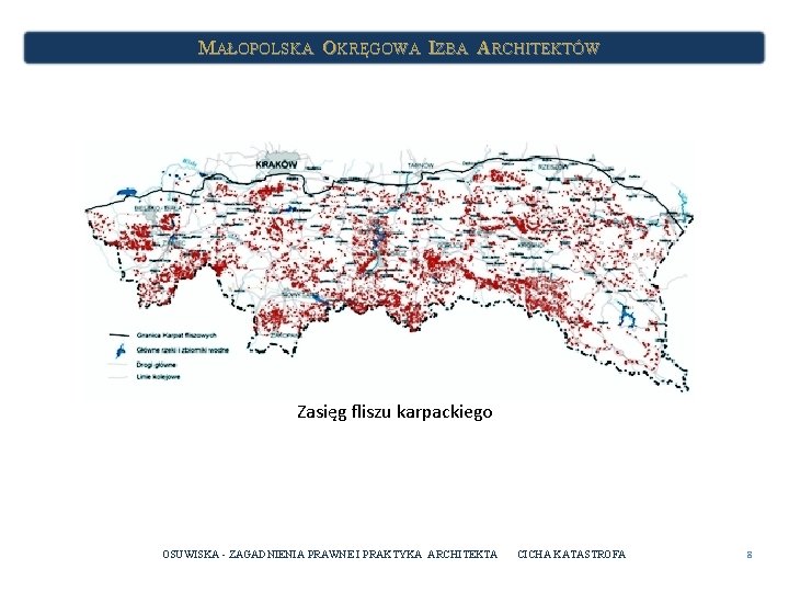 MAŁOPOLSKA OKRĘGOWA IZBA ARCHITEKTÓW Zasięg fliszu karpackiego OSUWISKA - ZAGADNIENIA PRAWNE I PRAKTYKA ARCHITEKTA