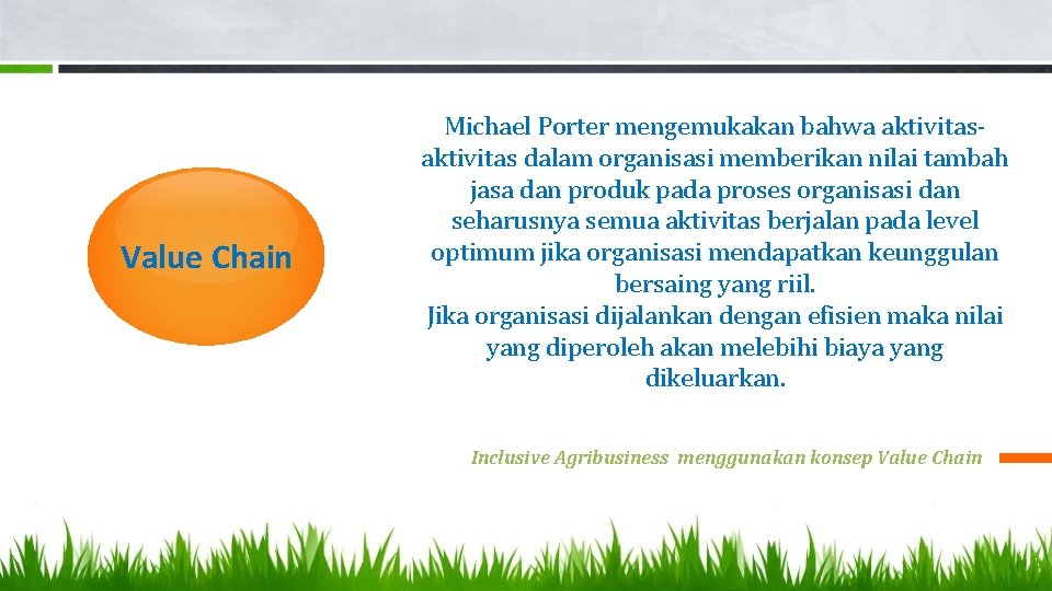 Value Chain Michael Porter mengemukakan bahwa aktivitas dalam organisasi memberikan nilai tambah jasa dan