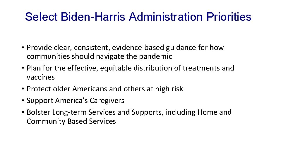 Select Biden-Harris Administration Priorities • Provide clear, consistent, evidence-based guidance for how communities should
