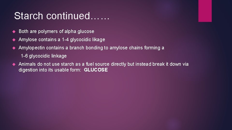 Starch continued…… Both are polymers of alpha glucose Amylose contains a 1 -4 glycocidic