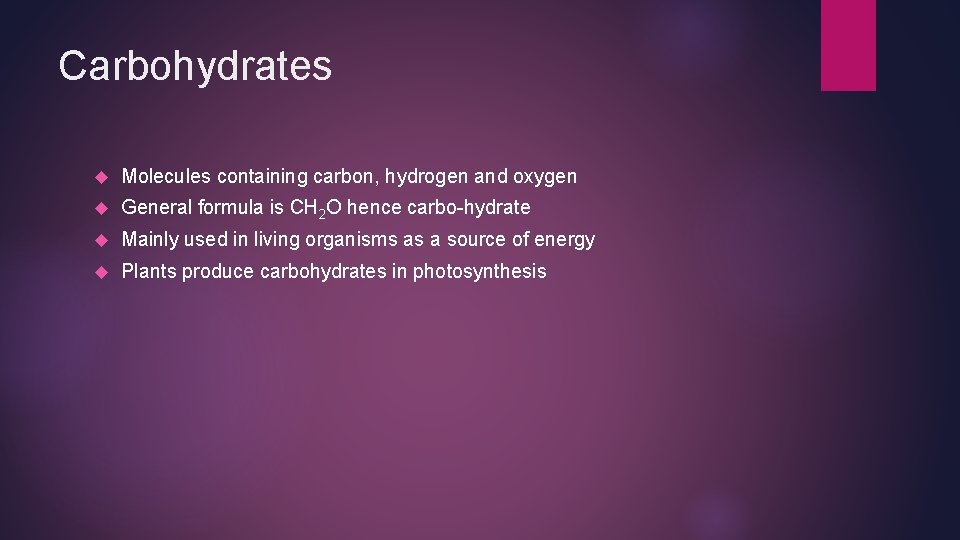 Carbohydrates Molecules containing carbon, hydrogen and oxygen General formula is CH 2 O hence