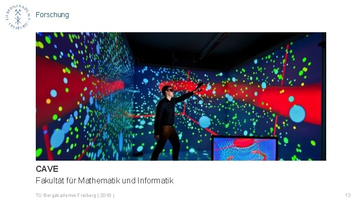 Forschung CAVE Fakultät für Mathematik und Informatik TU Bergakademie Freiberg | 2018 | 13