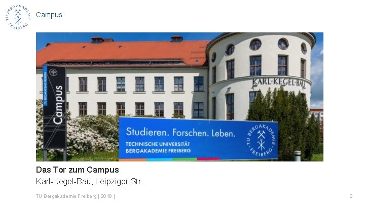 Campus Das Tor zum Campus Karl-Kegel-Bau, Leipziger Str. TU Bergakademie Freiberg | 2018 |