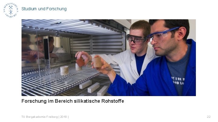 Studium und Forschung im Bereich silikatische Rohstoffe TU Bergakademie Freiberg | 2018 | 22