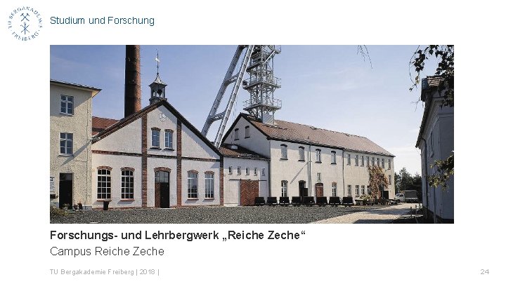 Studium und Forschungs- und Lehrbergwerk „Reiche Zeche“ Campus Reiche Zeche TU Bergakademie Freiberg |