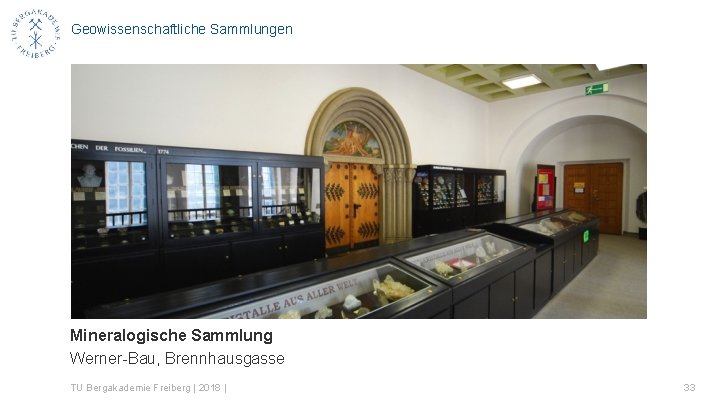 Geowissenschaftliche Sammlungen Mineralogische Sammlung Werner-Bau, Brennhausgasse TU Bergakademie Freiberg | 2018 | 33 