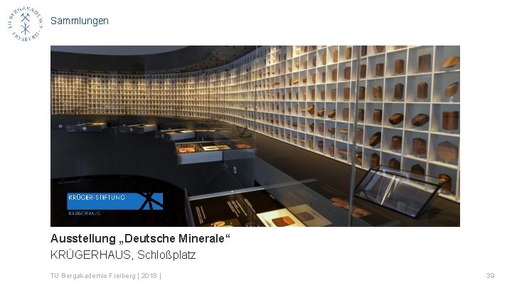 Sammlungen Ausstellung „Deutsche Minerale“ KRÜGERHAUS, Schloßplatz TU Bergakademie Freiberg | 2018 | 39 