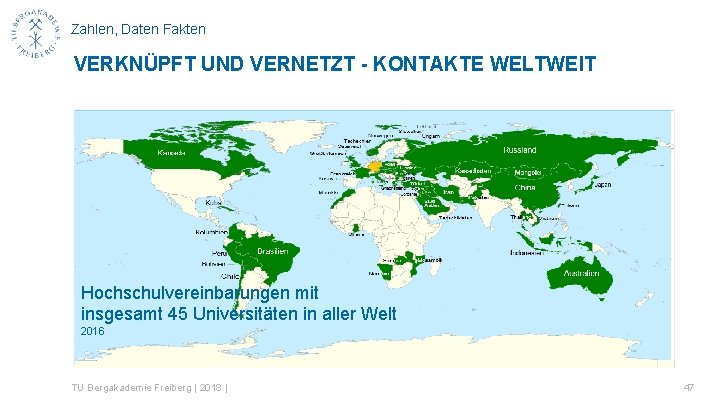 Zahlen, Daten Fakten VERKNÜPFT UND VERNETZT - KONTAKTE WELTWEIT Hochschulvereinbarungen mit insgesamt 45 Universitäten