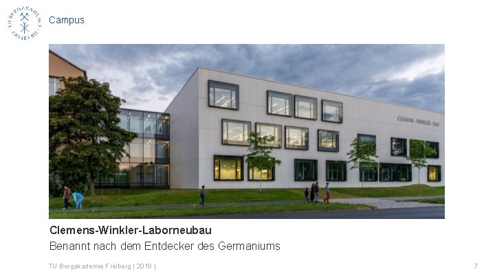 Campus Clemens-Winkler-Laborneubau Benannt nach dem Entdecker des Germaniums TU Bergakademie Freiberg | 2018 |