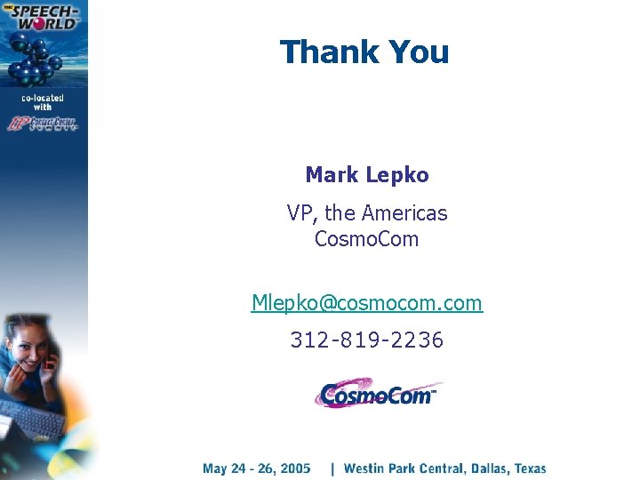 Thank You Mark Lepko VP, the Americas Cosmo. Com Mlepko@cosmocom. com 312 -819 -2236