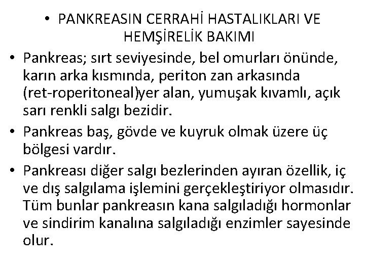  • PANKREASIN CERRAHİ HASTALIKLARI VE HEMŞİRELİK BAKIMI • Pankreas; sırt seviyesinde, bel omurları