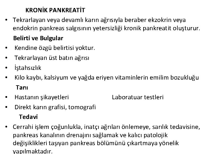  • • KRONİK PANKREATİT Tekrarlayan veya devamlı karın ağrısıyla beraber ekzokrin veya endokrin