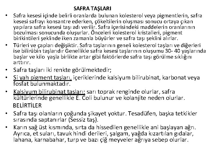 SAFRA TAŞLARI • Safra kesesi içinde belirli oranlarda bulunan kolesterol veya pigmentlerin, safra kesesi