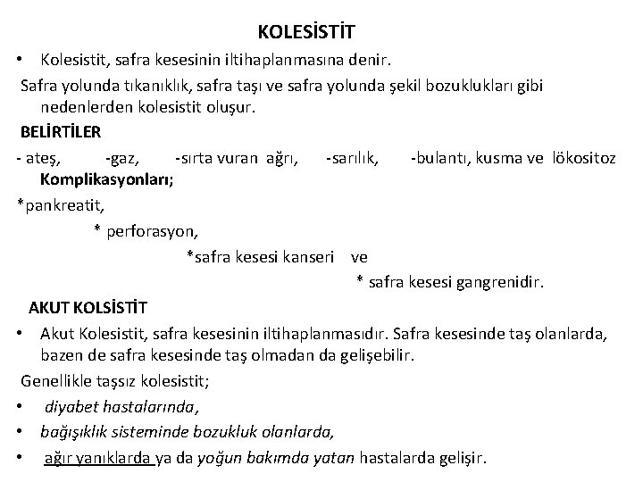 KOLESİSTİT • Kolesistit, safra kesesinin iltihaplanmasına denir. Safra yolunda tıkanıklık, safra taşı ve safra