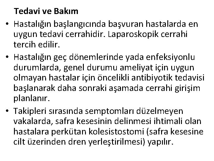 Tedavi ve Bakım • Hastalığın başlangıcında başvuran hastalarda en uygun tedavi cerrahidir. Laparoskopik cerrahi