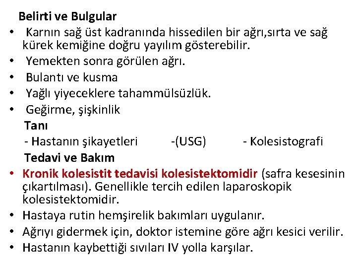  • • • Belirti ve Bulgular Karnın sağ üst kadranında hissedilen bir ağrı,