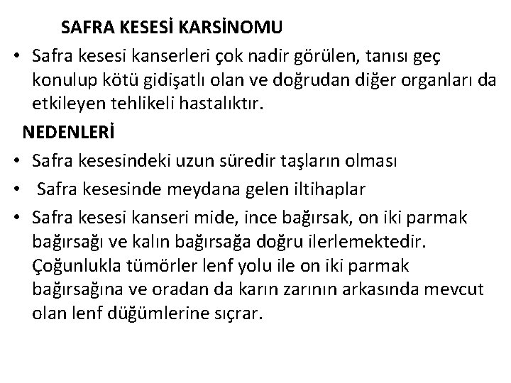 SAFRA KESESİ KARSİNOMU • Safra kesesi kanserleri çok nadir görülen, tanısı geç konulup kötü