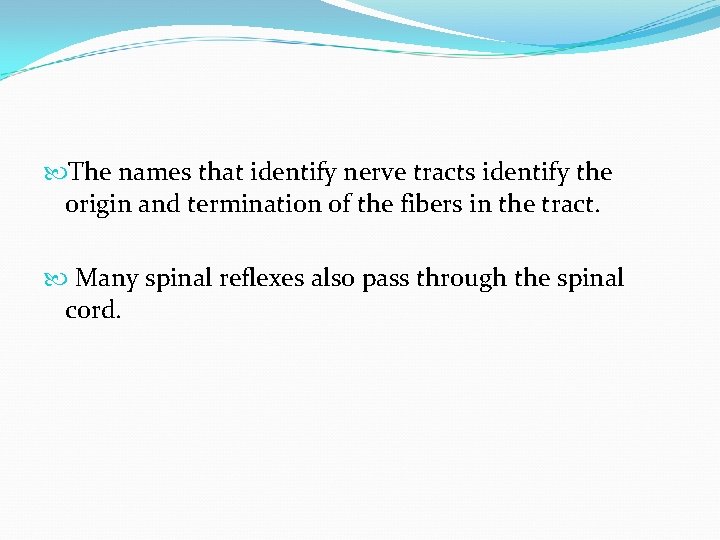  The names that identify nerve tracts identify the origin and termination of the