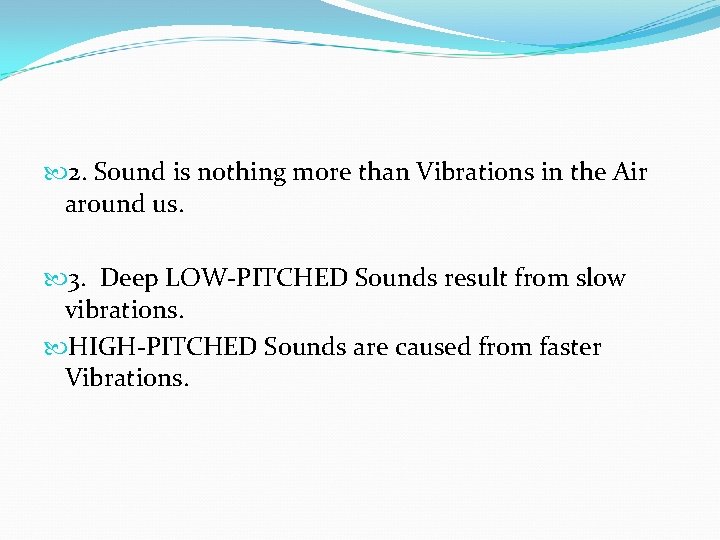  2. Sound is nothing more than Vibrations in the Air around us. 3.