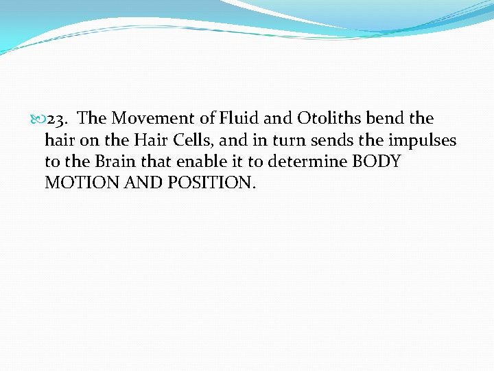  23. The Movement of Fluid and Otoliths bend the hair on the Hair