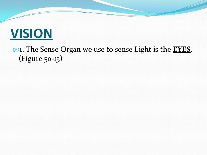 VISION 1. The Sense Organ we use to sense Light is the EYES. (Figure