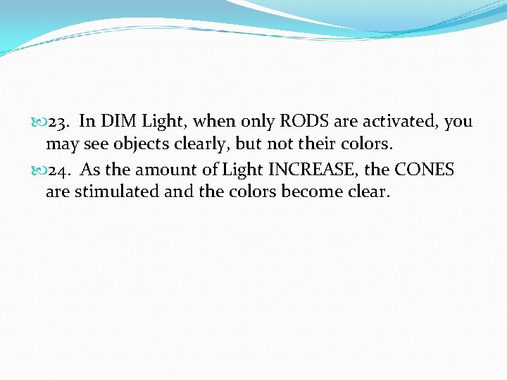  23. In DIM Light, when only RODS are activated, you may see objects