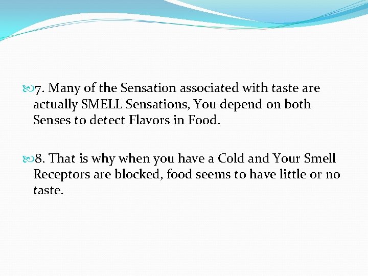  7. Many of the Sensation associated with taste are actually SMELL Sensations, You