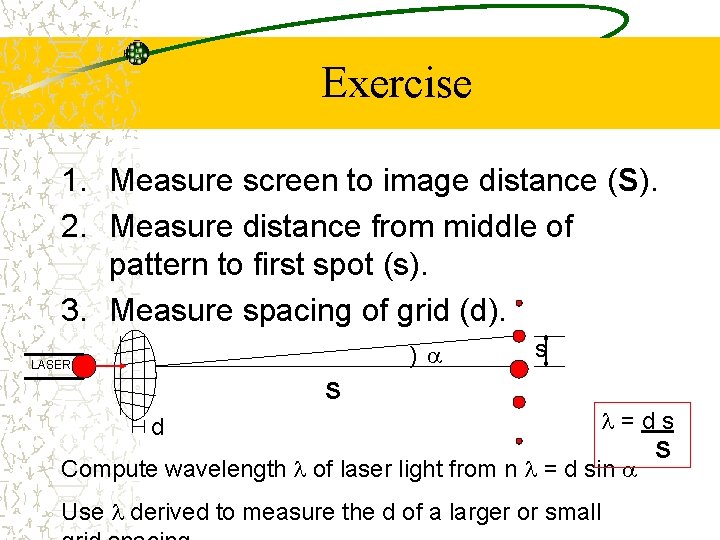 Exercise 1. Measure screen to image distance (S). 2. Measure distance from middle of