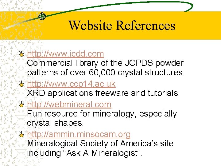 Website References http: //www. icdd. com Commercial library of the JCPDS powder patterns of
