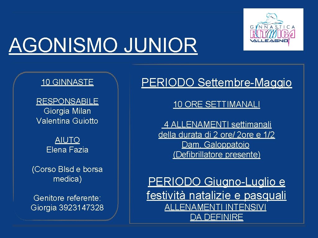 AGONISMO JUNIOR 10 GINNASTE PERIODO Settembre-Maggio RESPONSABILE Giorgia Milan Valentina Guiotto 10 ORE SETTIMANALI