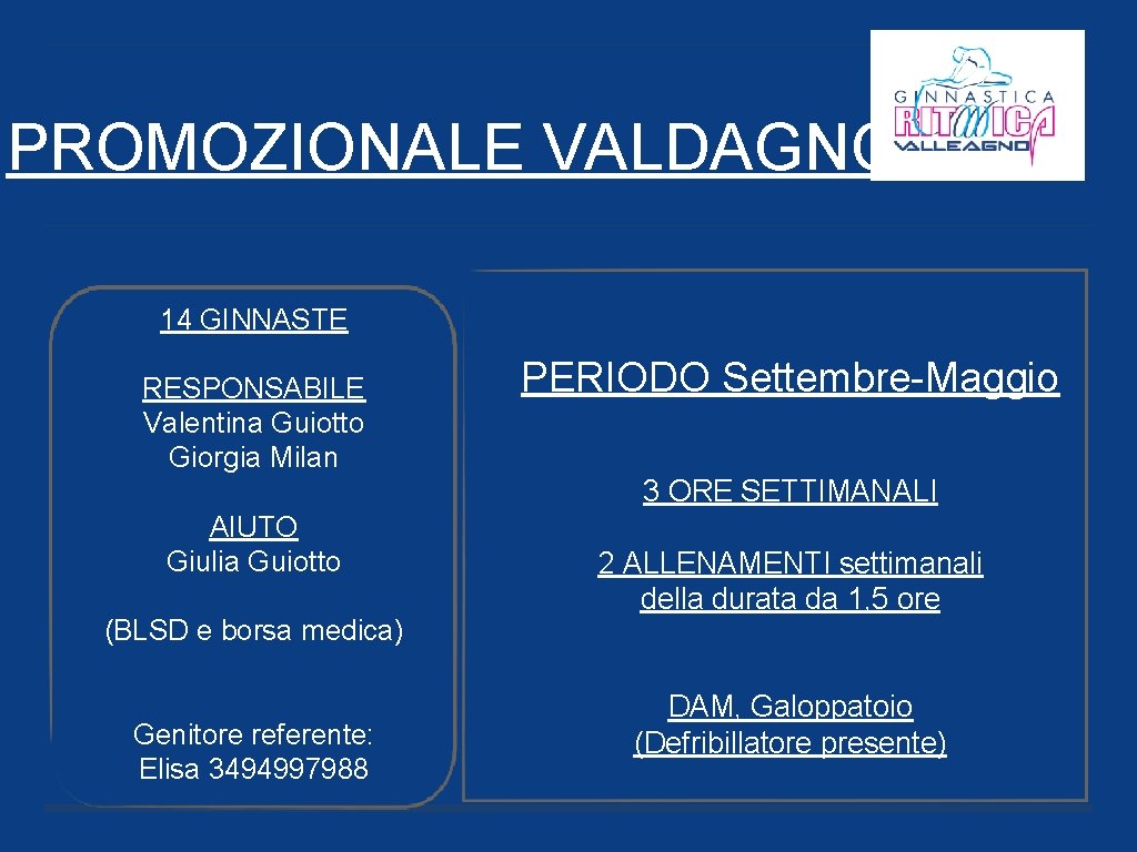 PROMOZIONALE VALDAGNO 14 GINNASTE RESPONSABILE Valentina Guiotto Giorgia Milan PERIODO Settembre-Maggio 3 ORE SETTIMANALI