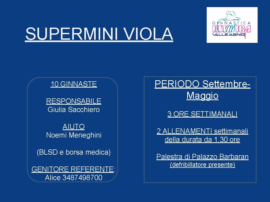 SUPERMINI VIOLA 10 GINNASTE RESPONSABILE Giulia Sacchiero AIUTO Noemi Meneghini (BLSD e borsa medica)