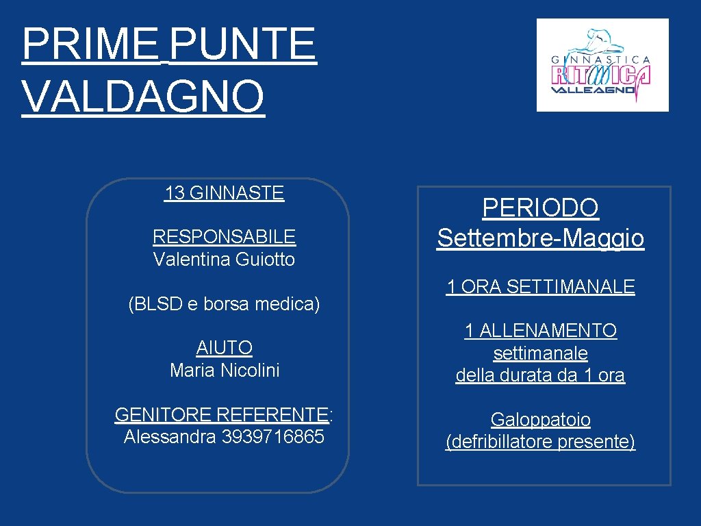 PRIME PUNTE VALDAGNO 13 GINNASTE RESPONSABILE Valentina Guiotto (BLSD e borsa medica) PERIODO Settembre-Maggio