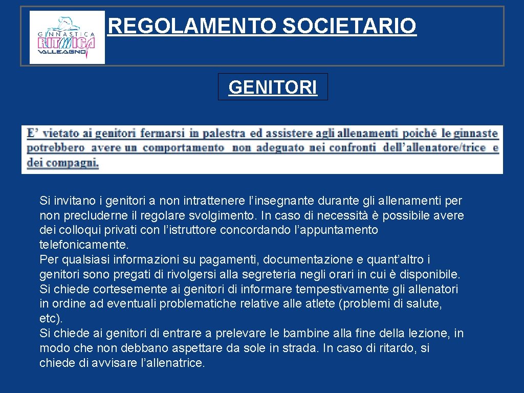 REGOLAMENTO SOCIETARIO GENITORI Si invitano i genitori a non intrattenere l’insegnante durante gli allenamenti